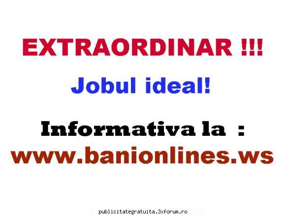 Jobul ideal! - Castiga sute de - Reclame gratuite, Cumparare, Reclame, publicitate, anunturi, cereri - oferte
